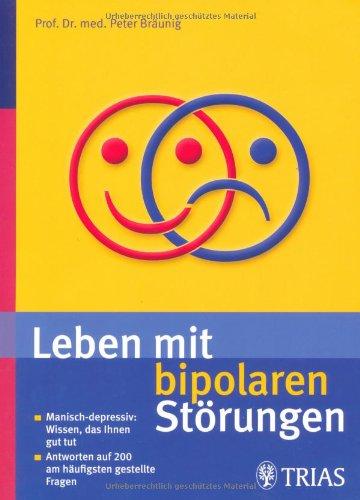 Leben mit bipolaren Störungen: Manisch-depressiv: Wissen, das Ihnen gut tut / Antworten auf die 200 meist gestellten Fragen