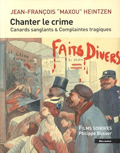 Chanter le crime : canards sanglants & complaintes tragiques