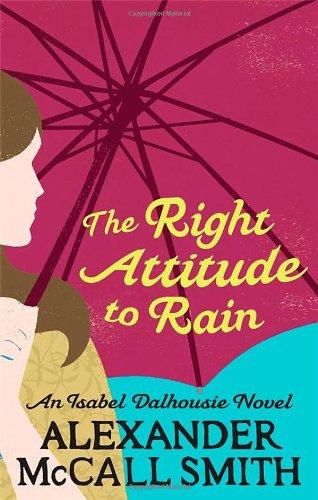 Right Attitude to Rain (Isabel Dalhousie Novels)