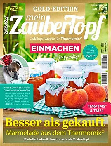 Mein Zaubertopf Gold Edition 2/21 - EINMACHEN mit dem Thermomix® TM5® TM31 TM6: Besser als gekauft - Marmelade aus dem Thermomix®