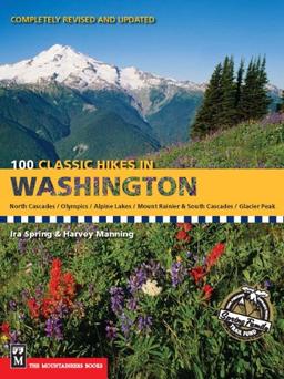 100 Classic Hikes in Washington: North Cascades, Olympics, Mount Rainer & South Cascades, Alpine Lakes, Glacier Peak: North Cascades, Olympics, Mount Rainier and South Cascades (100 Best Hikes)