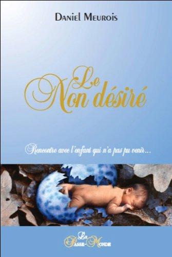 Le Non désiré - Rencontre avec l'enfant qui n'a pas pu venir...