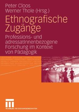 Ethnografische Zugänge: Professions- und AdressatInnenbezogene Forschung im Kontext von Pädagogik (German Edition)