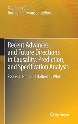 Recent Advances and Future Directions in Causality, Prediction, and Specification Analysis: Essays in Honor of Halbert L. White Jr