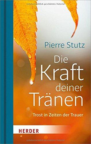 Die Kraft deiner Tränen: Trost in Zeiten der Trauer