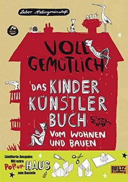 Voll gemütlich. Das Kinder Künstlerbuch vom Wohnen und Bauen: Mit Schutzumschlag zum Ausschneiden und Haus bauen!