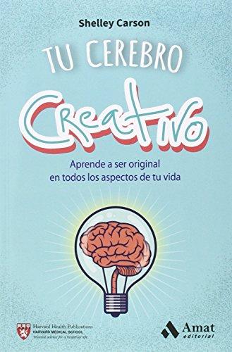 Tu cerebro creativo : aprende a ser original en todos los aspectos de tu vida