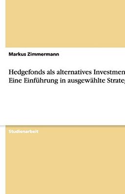 Hedgefonds als alternatives Investment. Eine Einführung in ausgewählte Strategien