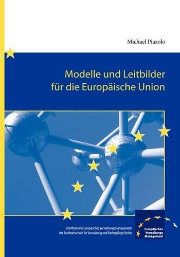 Modelle und Leitbilder für die Europäische Union (Schriftenreihe Europäisches Verwaltungsmenagement)