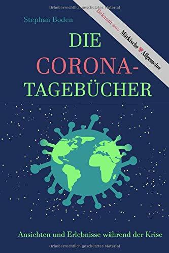 Die Corona-Tagebücher: Erlebnisse und Ansichten während der Krise