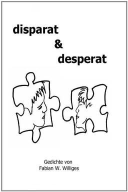 disparat & desperat: Gedichte von Fabian W. Williges