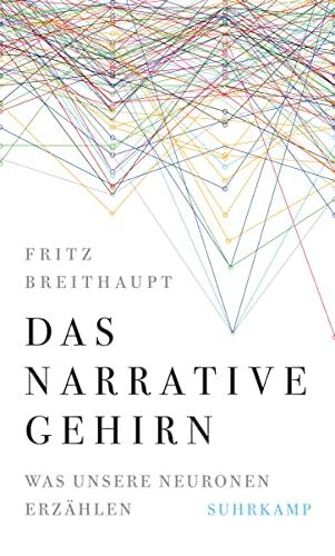 Das narrative Gehirn: Was unsere Neuronen erzählen