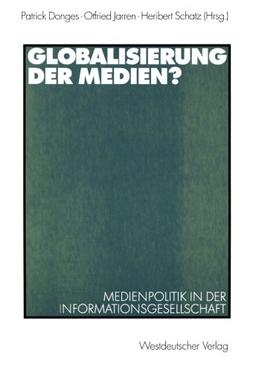 Globalisierung der Medien?: Medienpolitik in der Informationsgesellschaft (German Edition)