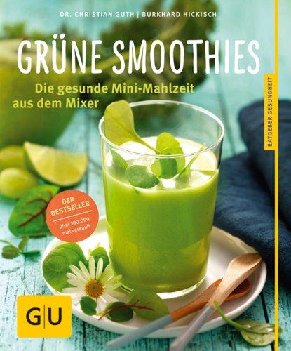 Grüne Smoothies: Gesunde Mini-Mahlzeit aus dem Mixer (GU Ratgeber Gesundheit)