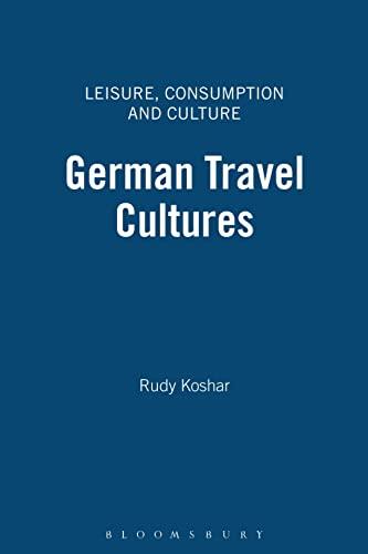 German Travel Cultures (Leisure, Consumption and Culture Series)