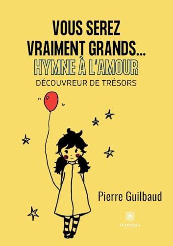 Vous serez vraiment grands… Hymne à l’Amour : Découvreur de trésors