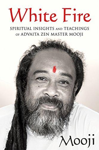 White Fire: Spiritual Insights and Teachings of Advaita Zen Master Mooji