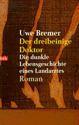 Der dreibeinige Doktor. Die dunkle Lebensgeschichte eines Landarztes.