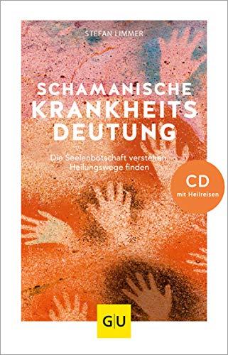 Schamanische Krankheitsdeutung (mit CD): Die Seelenbotschaft verstehen, Heilungswege finden (GU Mind & Soul Einzeltitel)