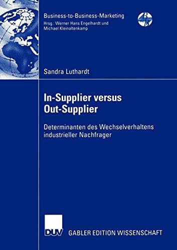 In-Supplier versus Out-Supplier: Determinanten des Wechselverhaltens industrieller Nachfrager (Business-to-Business-Marketing)