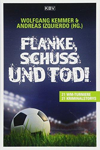 Flanke, Schuss und Tod!: 21 WM-Turniere • 21 Kriminalstories (KBV-Krimi, Band 411)