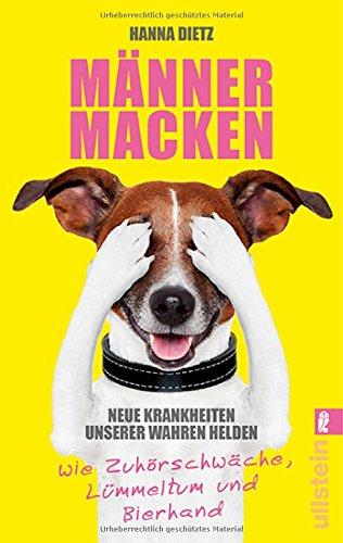 Männermacken: Neue Krankheiten unserer wahren Helden wie Zuhörschwäche, Lümmeltum und Bierhand