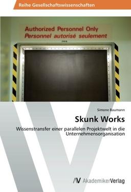 Skunk Works: Wissenstransfer einer parallelen Projektwelt in die Unternehmensorganisation