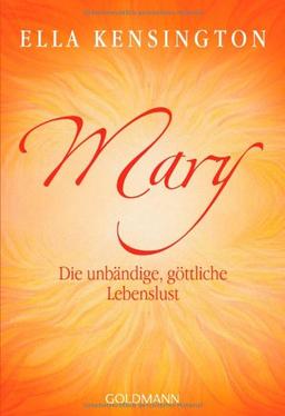 Mary. Die unbändige, göttliche Lebenslust