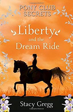 Liberty and the Dream Ride (Pony Club Secrets, Book 11)