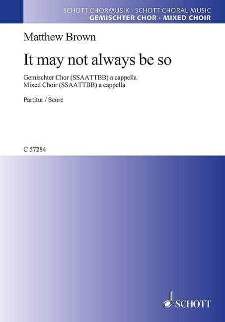 It may not always be so: mixed choir (SATB) a cappella. Partition de chœur.