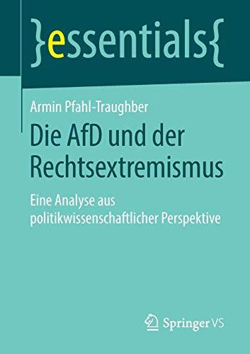 Die AfD und der Rechtsextremismus: Eine Analyse aus politikwissenschaftlicher Perspektive (essentials)