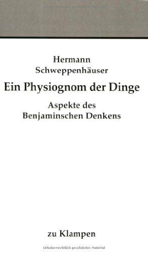 Ein Physiognom der Dinge: Aspekte des Benjaminischen Denken