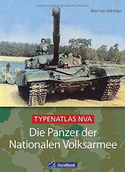 Die Panzer der Nationalen Volksarmee: Typenatlas NVA. Kompaktes Wissen über alle gepanzerten Kettenfahrzeuge der DDR-Streitkräfte: Panzer T-34 bis zum sowjetischen T-72. Mit Profi-Fotomaterial.