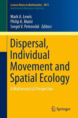 Dispersal, Individual Movement and Spatial Ecology: A Mathematical Perspective (Lecture Notes in Mathematics / Mathematical Biosciences Subseries)