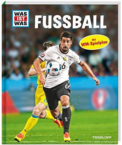 WAS IST WAS Fußball (mit WM-Spielplan 2018): Regeln und Taktik, Ausrüstung und Verbände, Spielarten und Berufsbilder (WAS IST WAS Edition)