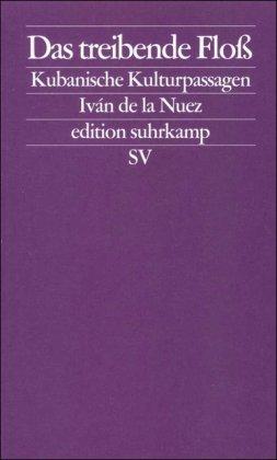 Das treibende Floß: Kubanische Kulturpassagen (edition suhrkamp)