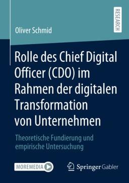 Rolle des Chief Digital Officer (CDO) im Rahmen der digitalen Transformation von Unternehmen: Theoretische Fundierung und empirische Untersuchung