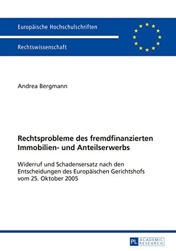 Rechtsprobleme des fremdfinanzierten Immobilien- und Anteilserwerbs: Widerruf und Schadensersatz nach den Entscheidungen des Europäischen Gerichtshofs ... (Europäische Hochschulschriften - Reihe II)