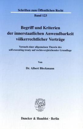 Begriff und Kriterien der innerstaatlichen Anwendbarkeit völkerrechtlicher Verträge. Versuch einer allgemeinen Theorie des self-executing treaty auf ... (Schriften zum Öffentlichen Recht; SÖR 123)