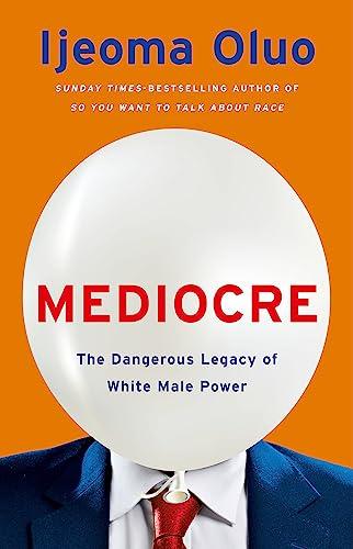 Mediocre: The Dangerous Legacy of White Male Power