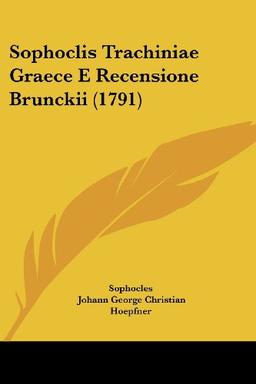 Sophoclis Trachiniae Graece E Recensione Brunckii (1791)