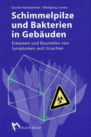 Schimmelpilze und Bakterien in Gebäuden. Erkennen und Beurteilen von Symptomen und Ursachen