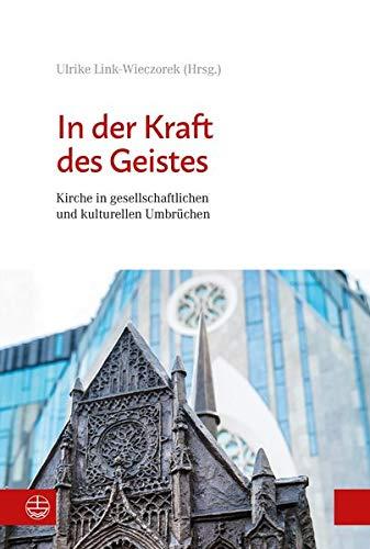 In der Kraft des Geistes: Kirche in gesellschaftlichen und kulturellen Umbrüchen