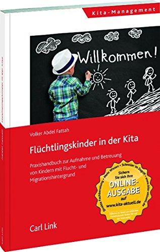 Flüchtlingskinder in der Kita: Praxishandbuch zur Aufnahme und Betreuung von Kindern mit Flucht- und Migrationshintergrund