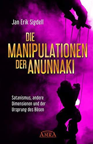 DIE MANIPULATIONEN DER ANUNNAKI. Satanismus, andere Dimensionen und der Ursprung des Bösen