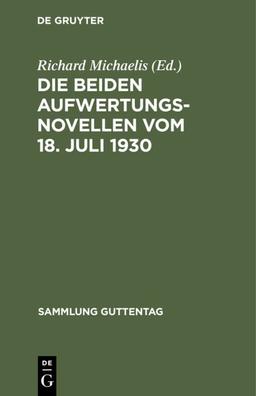 Die beiden Aufwertungsnovellen vom 18. Juli 1930: (Hypotheken-Fälligkeits- und Verzinsungsgesetz. Grundbuchbereinigungsgesetz) (Sammlung Guttentag, 178, Band 178)