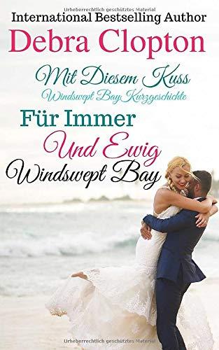 Mit Diesem Kuss & Für Immer Und Ewig (Windswept Bay, Band 3)