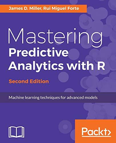 Mastering Predictive Analytics with R - Second Edition: Machine learning techniques for advanced models (English Edition)