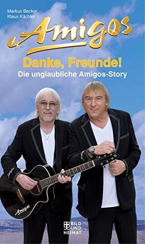 Danke, Freunde!: Die unglaubliche Amigos-Story