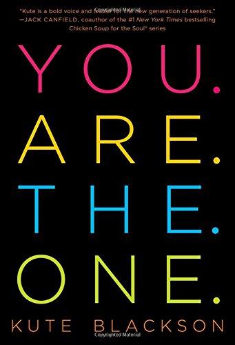 You Are The One: A Bold Adventure in Finding Purpose, Discovering the Real You, and Loving Fully